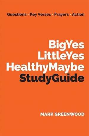 Big Yes Little Yes Healthy Maybe Study Guide de Mark Greenwood