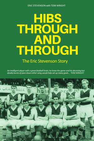 Hibs Through & Through: The Eric Stevenson Story de Tom Wright