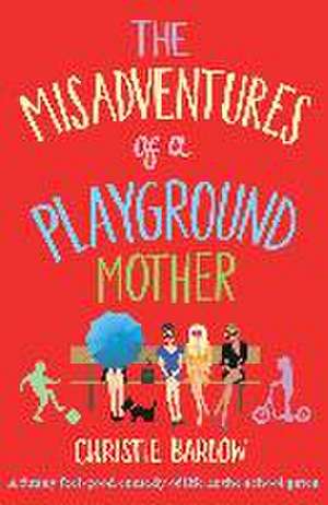 Misadventures of a Playground Mother de Christie Barlow