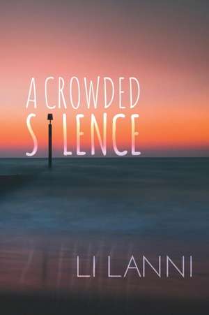 A Crowded Silence de Li Lanni