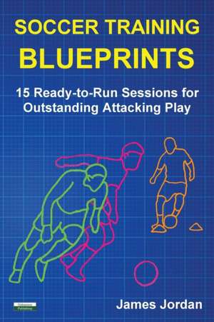 Soccer Training Blueprints de James Jordan