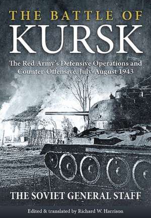 The Battle of Kursk: The Red Army S Defensive Operations and Counter-Offensive, July-August 1943 de Richard W. Harrison