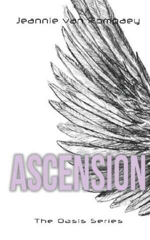 The Oasis Series: Ascension de Jeannie Van Rompaey