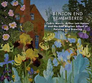 Benton End Remembered: Cedric Morris, Arthur Lett-Haines, and the East Anglian School of Painting and Drawing de Gwenneth Reynolds