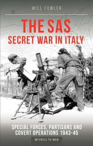 The SAS Secret War in Italy de Will Fowler