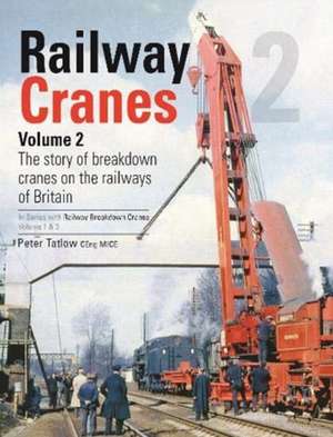 Railway Cranes Volume 2 de PETER TATLOW