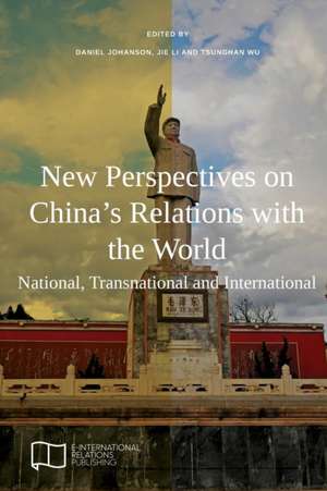 New Perspectives on China's Relations with the World de Daniel Johanson