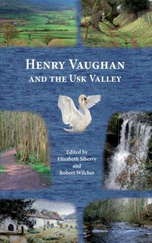 Henry Vaughan and the Usk Valley de ELIZABETH SIBERRY