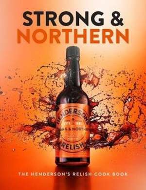 Strong and Northern: The Henderson's Relish Cook Book de Katie Fisher