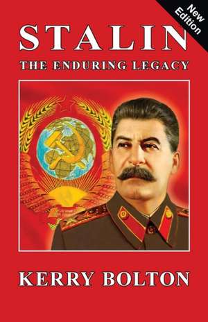 Stalin - The Enduring Legacy de Kerry Bolton