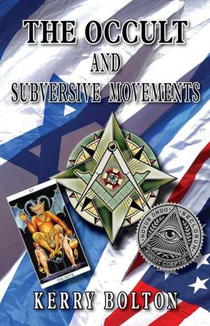 The Occult & Subversive Movements de Kerry Bolton