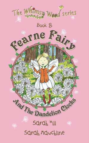 Fearne Fairy and the Dandelion Clocks - Book 8 in the Whimsy Wood Series (Paperback) de Sarah Hill