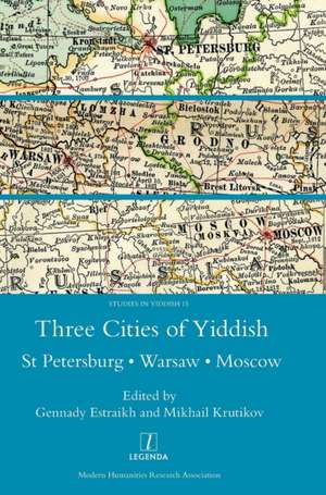 Three Cities of Yiddish: St Petersburg, Warsaw and Moscow de Mikhail Krutikov