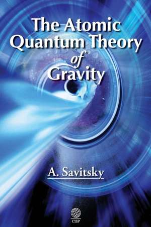 The Atomic Quantum Theory of Gravity de Alexander Savitsky