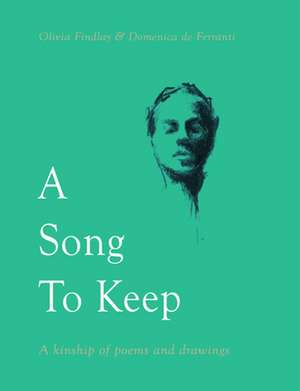 A Song to Keep: A Kinship of Poems and Drawings de Olivia Findlay