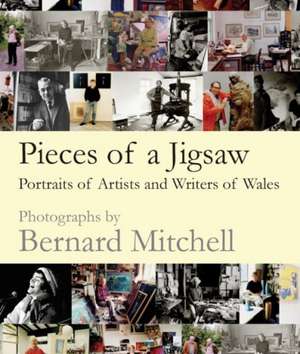 Pieces of a Jigsaw: Portraits of Artists and Writers of Wales de Bernard Mitchell