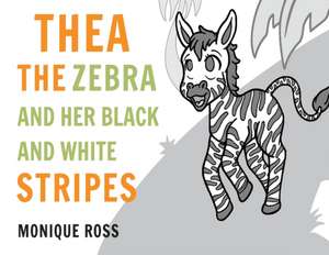 Thea the Zebra and her Black and White Stripes de Monique Ross