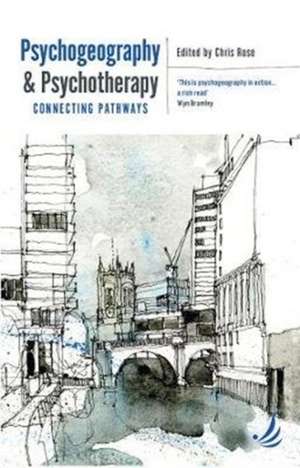 Psychogeography and Psychotherapy de Chris Rose