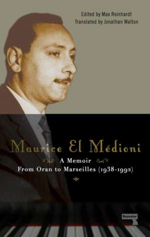 Maurice El Médioni - A Memoir: From Oran to Marseilles (1936-1990) de Maurice El Médioni