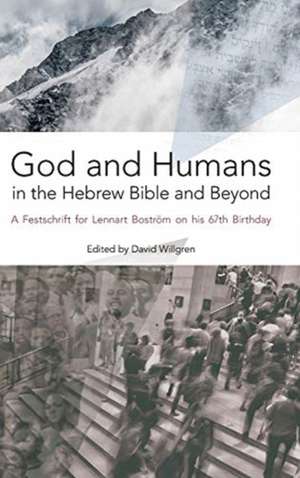 God and Humans in the Hebrew Bible and Beyond de David Willgren