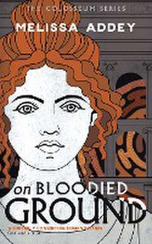 On Bloodied Ground de Melissa Addey