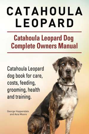 Catahoula Leopard. Catahoula Leopard dog Dog Complete Owners Manual. Catahoula Leopard dog book for care, costs, feeding, grooming, health and training. de George Hoppendale