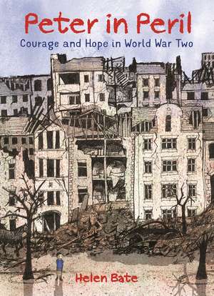 Peter in Peril: Courage and Hope in World War Two de Helen Bate