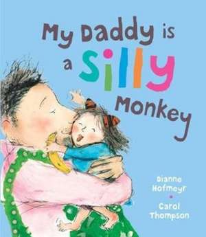 My Daddy is a Silly Monkey de Dianne Hofmeyr