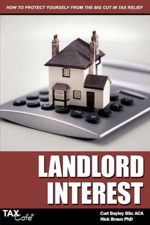 Landlord Interest: How to Protect Yourself from the Big Cut in Tax Relief de Carl Bayley