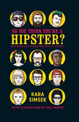 So You Think You're a Hipster?: Cautionary case studies from the city streets de Kara Simsek