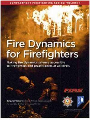 Fire Dynamics for Firefighters: Compartment Firefighting Series de Benjamin Walker