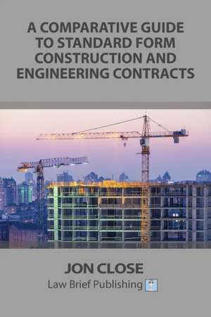 A Comparative Guide to Standard Form Construction and Engineering Contracts de Jon Close