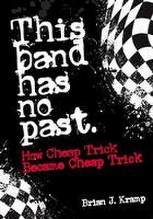 This Band Has No Past de Brian . J. Kramp