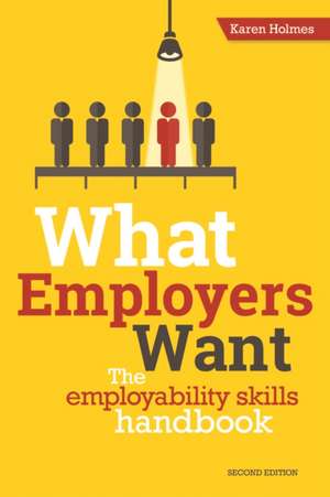 What Employers Want de Karen Holmes