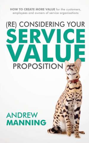 (Re)Consider your Service Value Proposition de Andrew Manning