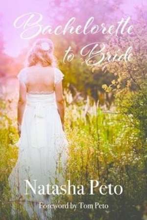 Bachelorette to Bride de Natasha Peto