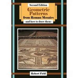 Field, R: Geometric Patterns from Roman Mosaics: and How to de Robert Field