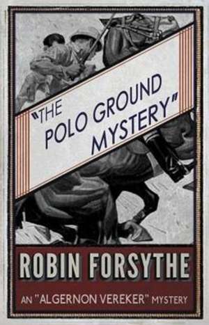 The Polo Ground Mystery de Robin Forsythe