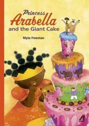 Princess Arabella and the Giant Cake de Mylo Freeman