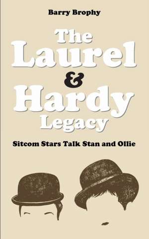 The Laurel and Hardy Legacy de Barry Brophy