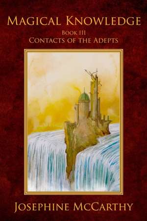 Magical Knowledge III - Contacts of the Adept de Josephine Mccarthy