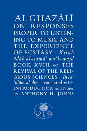 Al-Ghazali on Responses Proper to Listening to Music and the Experience of Ecstasy de Abu Hamid al-Ghazali