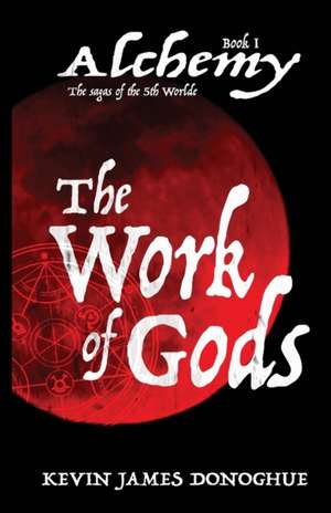 The Work of Gods de Kevin James Donoghue