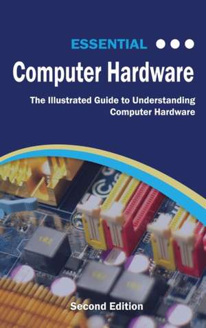 Essential Computer Hardware Second Edition de Kevin Wilson