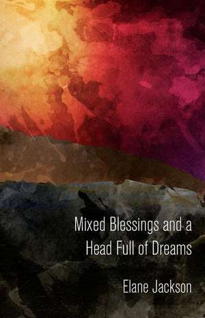 Mixed Blessings and a Head Full of Dreams de Elane Jackson