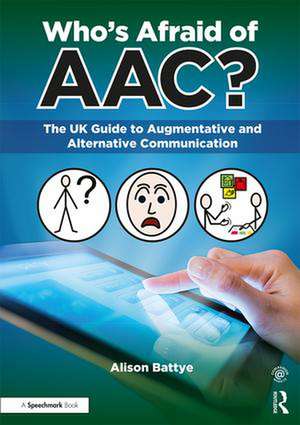 Who's Afraid of AAC?: The UK Guide to Augmentative and Alternative Communication de Alison Battye