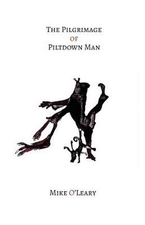 The Pilgrimage of Piltdown Man de Mike O'Leary