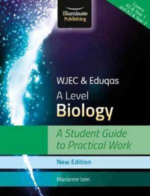 WJEC & Eduqas A Level Biology: A Student Guide to Practical Work de Marianne Izen