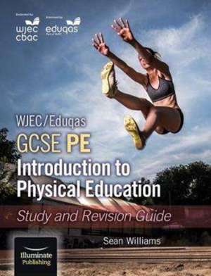 WJEC/Eduqas GCSE PE: Introduction to Physical Education: Study and Revision Guide de Sean Williams