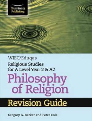 WJEC/Eduqas Religious Studies for A Level Year 2 & A2 - Philosophy of Religion Revision Guide de Gregory A. Barker